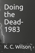 Cover: Doing the Dead-1983: A Novella by K. C. Wilson - Independently Published