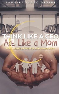 Abbildung von: Think Like a CEO ACT Like a Mom: The Pursuit of Work & Life Integration - Independently Published