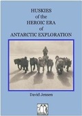 Cover: HUSKIES OF THE HEROIC AGE OF ANTARCTIC EXPLORATION - The Erskine Press