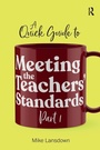 Cover: A Quick Guide to Meeting the Teachers' Standards Part 1 - Critical Publishing Ltd