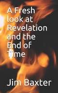 Cover: A Fresh look at Revelation and the End of Time - Independently Published