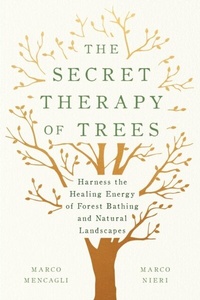 Abbildung von: The Secret Therapy of Trees - Harmony/Rodale/Convergent