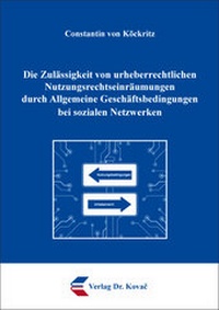 Abbildung von: Die Zulässigkeit von urheberrechtlichen Nutzungsrechtseinräumungen durch Allgemeine Geschäftsbedingungen bei sozialen Netzwerken - Kovac, Dr. Verlag