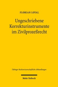 Abbildung von: Ungeschriebene Korrekturinstrumente im Zivilprozeßrecht - Mohr Siebeck
