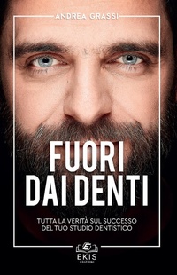 Abbildung von: Fuori dai denti. Tutta la verità sul successo del tuo studio dentistico - Business;Ekis