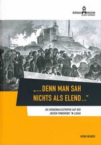 Abbildung von: "... denn man sah nichts als Elend ..." - kul(T)our-Betrieb des Erzgebirgskreises Bergbaumuseum Oelsnitz/Erzgebirge