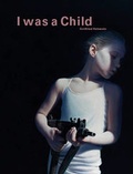 Cover: Gottfried Helnwein - I Was a Child - Barry Friedman Limited