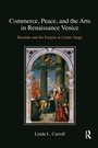 Cover: Commerce, Peace, and the Arts in Renaissance Venice - Routledge