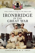 Cover: Ironbridge in the Great War - Pen & Sword Military