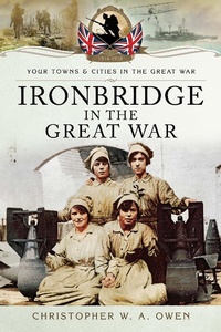 Abbildung von: Ironbridge in the Great War - Pen & Sword Military
