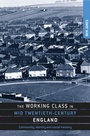 Cover: The Working Class in Mid-Twentieth-Century England - Manchester University Press