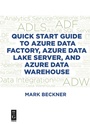 Cover: Quick Start Guide to Azure Data Factory, Azure Data Lake Server, and Azure Data Warehouse - De|G Press