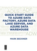 Cover: Quick Start Guide to Azure Data Factory, Azure Data Lake Server, and Azure Data Warehouse - De|G Press