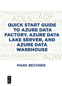 Abbildung von: Quick Start Guide to Azure Data Factory, Azure Data Lake Server, and Azure Data Warehouse - De|G Press