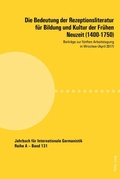 Cover: Die Bedeutung der Rezeptionsliteratur f&uuml;r Bildung und Kultur der Fr&uuml;hen Neuzeit (1400-1750) - Peter Lang Verlag
