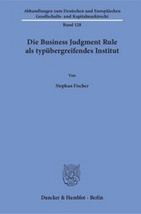 Abbildung von: Die Business Judgment Rule als typübergreifendes Institut - Duncker & Humblot
