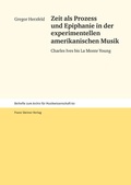 Cover: Zeit als Prozess und Epiphanie in der experimentellen amerikanischen Musik - Franz Steiner Verlag