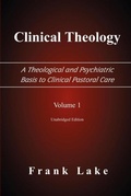 Cover: Clinical Theology, A Theological and Psychiatric Basis to Clinical Pastoral Care, Volume 1 - Emeth Press