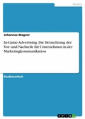Cover: In-Game-Advertising. Die Betrachtung der Vor- und Nachteile f&uuml;r Unternehmen in der Marketingkommunikation - GRIN Verlag