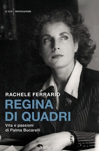 Abbildung von: Regina di quadri. Vita e passioni di Palma Bucarelli - Le scie. Nuova serie;Mondadori