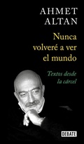 Cover: Nunca volver&eacute; a ver el mundo : textos desde la c&aacute;rcel - Editorial Debate