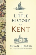 Cover: The Little History of Kent - The History Press Ltd