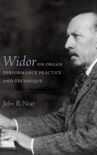 Enlarge image Cover: Widor on Organ Performance Practice and Technique - University of Rochester Press