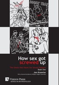 Cover: How Sex Got Screwed Up: The Ghosts that Haunt Our Sexual Pleasure - Book One - Vernon Press