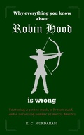 Cover: Why Everything You Know about Robin Hood Is Wrong - Hephaestion Press