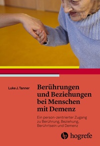 Abbildung von: Berührungen und Beziehungen bei Menschen mit Demenz - Hogrefe