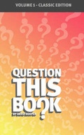 Cover: Question This Book - Volume 1 (Classic Edition) - Kathode Ray Enterprises, LLC