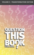 Cover: Question This Book - Volume 3 (Transformation Edition) - Kathode Ray Enterprises, LLC