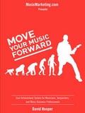 Cover: Move Your Music Forward - Goal Achievement System for Musicians, Songwriters, and Music Business Professionals (MusicMarketing.Com Presents) - Musicmarketing.com