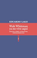 Cover: Walt Whitman ya no vive aqu&iacute; : ensayos sobre literatura norteamericana - Editorial Sexto Piso