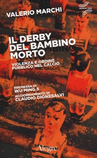 Abbildung von: Il derby del bambino morto. Violenza e ordine pubblico nel calcio - Quinto tipo;Edizioni Alegre
