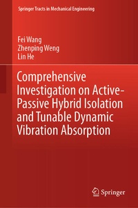 Enlarge image Cover: Comprehensive Investigation on Active-Passive Hybrid Isolation and Tunable Dynamic Vibration Absorption - Springer