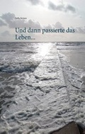 Cover: Und dann passierte das Leben ... - BoD - Books on Demand