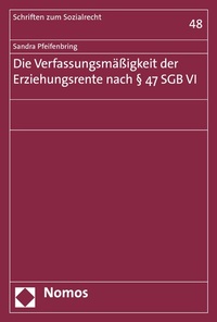 Abbildung von: Die Verfassungsmäßigkeit der Erziehungsrente nach § 47 SGB VI - Nomos