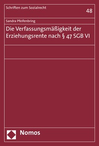 Abbildung von: Die Verfassungsmäßigkeit der Erziehungsrente nach § 47 SGB VI - Nomos