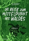 Cover: Die Reise zum Mittelpunkt des Waldes - mairisch Verlag
