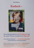 Cover: Endzeit - Deutschland politisch am Wendepunkt und der freie Westen moralisch am Abgrund!? - Gibson, Carl