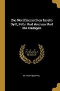 Cover: Die Nordfriesischen Inseln Sylt, Foehr Und Amrum Und Die Halligen - Wentworth Press