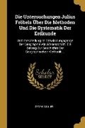 Cover: Die Untersuchungen Julius Froebels UEber Die Methoden Und Die Systematik Der Erdkunde - Wentworth Press
