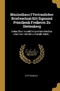 Cover: Maximilians I Vertraulicher Briefwechsel Mit Sigmund Prueschenk Freiherrn Zu Stettenberg - Wentworth Press