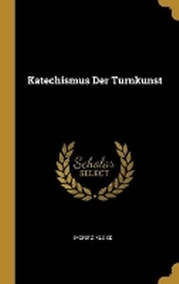 Enlarge image Cover: Katechismus Der Turnkunst - Wentworth Press