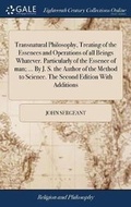 Cover: Transnatural Philosophy, Treating of the Essences and Operations of all Beings Whatever. Particularly of the Essence of man; ... By J. S. the Author of the Method to Science. The Second Edition With Additions - Gale Ecco, Print Editions