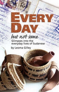 Abbildung von: Every Day But Not Some, Glimpses into the Everyday Lives of Sudanese - Leoma Gilley
