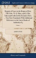 Cover: Reports of Cases in the Reigns of Hen. VIII. Edw. VI. Q. Mary, and Q. Eliz, Taken and Collected by Sir James Dyer, ... Now First Translated, With Additional References to the Latest Books of Authority of 3; Volume 2 - Gale Ecco, Print Editions