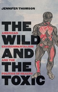 Cover: The Wild and the Toxic - The University of North Carolina Press