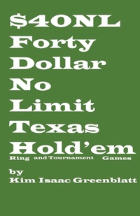 Abbildung von: Forty Dollar No Limit Texas Hold'em Ring and Tournament Games - Kim Greenblatt
